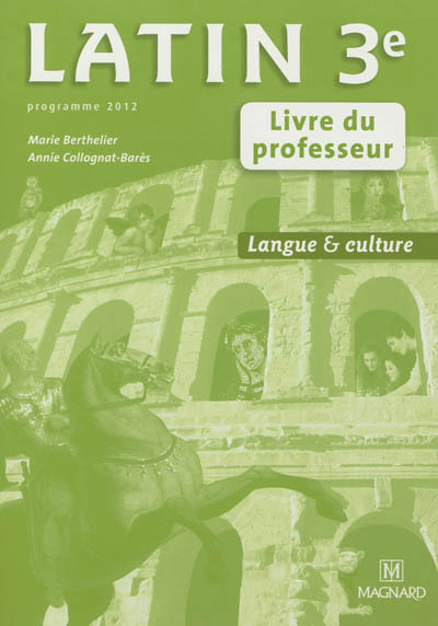 Latin 3e, langue & culture : livre du professeur : programme 2012