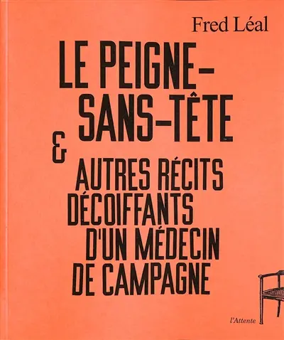Le peigne-sans-tête : & autres récits décoiffants d'un médecin de campagne