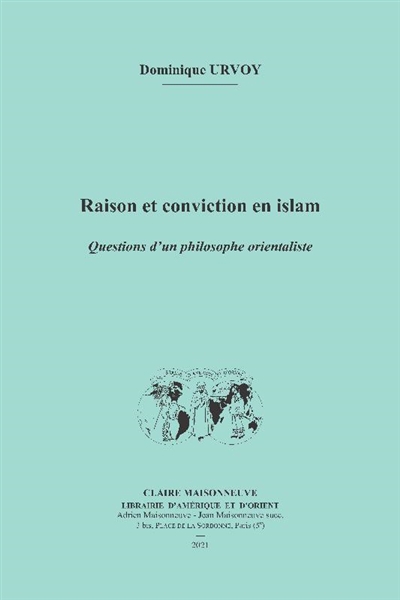 Raison et conviction en islam : questions d'un philosophe orientaliste