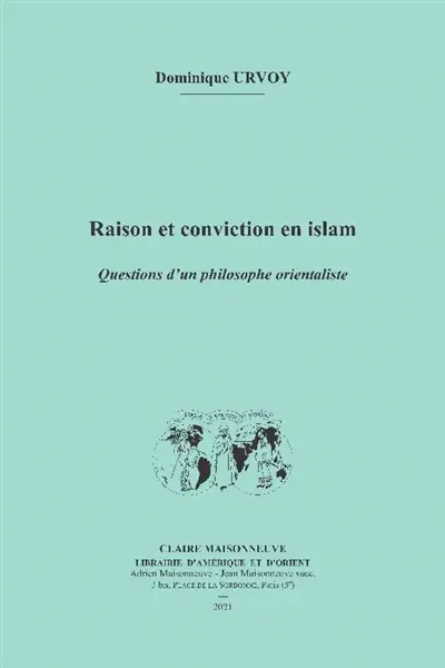 Raison et conviction en islam : questions d'un philosophe orientaliste