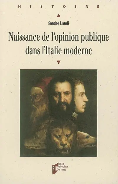 Naissance de l'opinion publique dans l'Italie moderne : sagesse du peuple et savoir du gouvernement de Machiavel aux Lumières