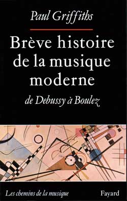 Brève histoire de la musique moderne : de Debussy à boulez
