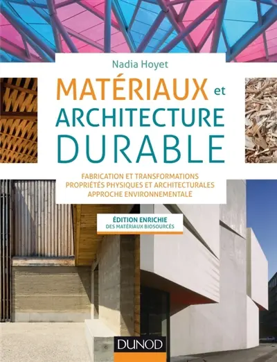 Matériaux et architecture durable : fabrication et transformations, propriétés physiques et architecturales, approche environnementale