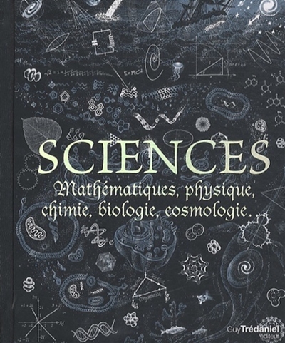 Sciences : mathématiques, physique, chimie, biologie, cosmologie...