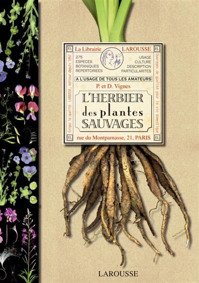 L'herbier des plantes sauvages : à l'usage de tous les amateurs : 275 espèces botaniques répertoriées, usage, culture, description, particularités