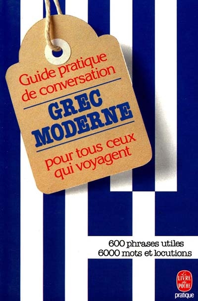 Guide pratique de conversation pour tous ceux qui voyagent : grec moderne