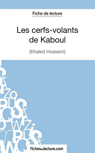 Les cerfs-volants de Kaboul : Khaled Hosseini (Fiche de lecture) : Analyse complète de l'oeuvre