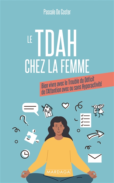 Le TDA-H chez la femme : bien vivre avec le trouble du déficit de l'attention avec ou sans hyperactivité