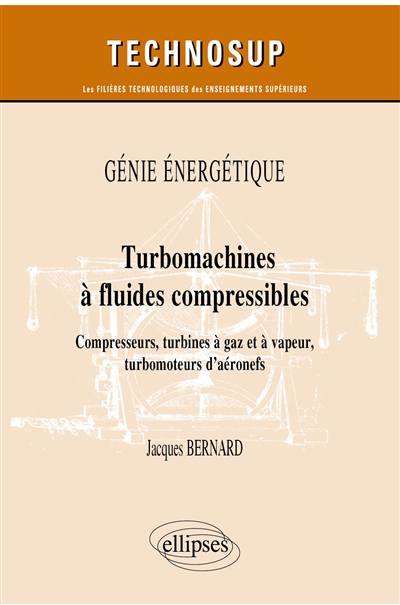 Génie énergétique : turbomachines à fluides compressibles : compresseurs, turbines à gaz et à vapeur, turbomoteurs d’aéronefs