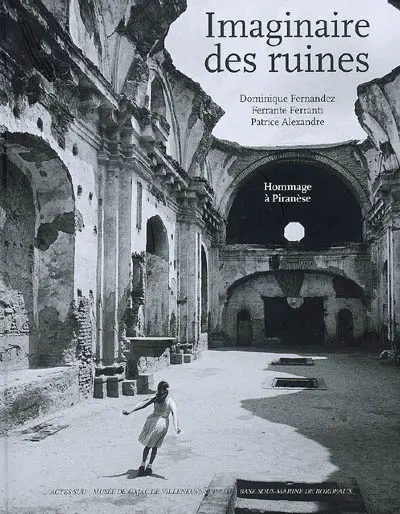 Imaginaire des ruines : hommage à Piranèse