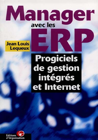 Manager avec les ERP : progiciels de gestion intégrés et Internet