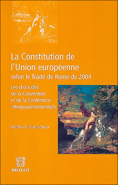 La constitution de l'Union européenne selon le Traité de Rome de 2004 : les choix clés de la Convention et de la Conférence intergouvernementale