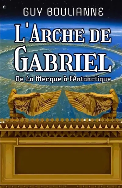 L'Arche de Gabriel : "De La Mecque à l'Antarctique"