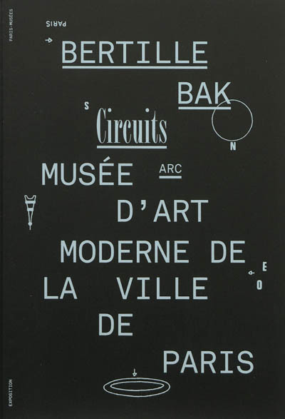 Bertille Bak : circuits : ARC-Musée d'art moderne de la Ville de Paris, 28 septembre-16 décembre 2012