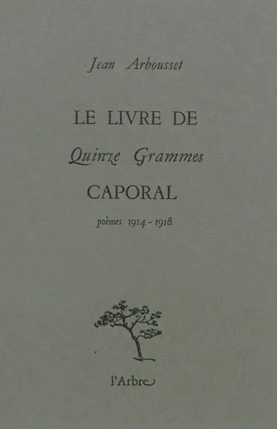 Le livre de Quinze grammes caporal : poèmes, 1914-1918