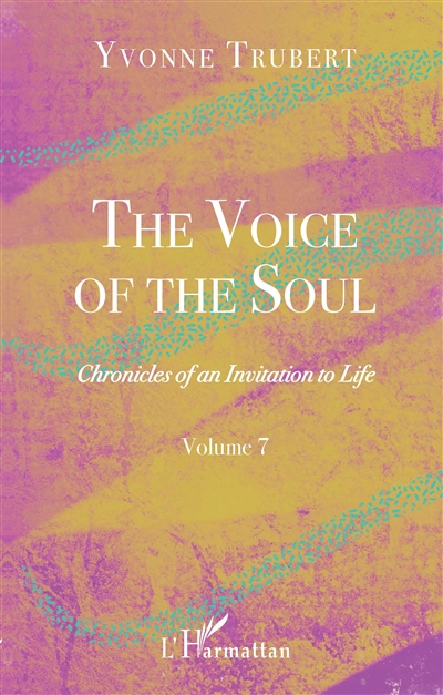 Chronicles of an invitation to life. Vol. 7. The voice of the soul