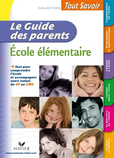 Le guide des parents, école élémentaire : tout pour comprendre l'école et accompagner votre enfant du CP au CM2