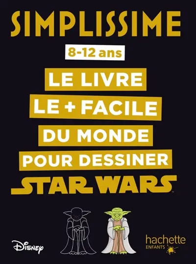 Simplissime : le livre le + facile du monde pour dessiner Star Wars : 8-12 ans