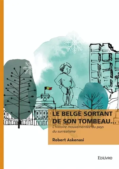 Le Belge sortant de son tombeau... : L'histoire mouvementée du pays du surréalisme
