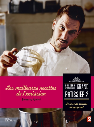 qui sera le prochain grand pâtissier ? : le livre de recettes du gagnant : les meilleures recettes de l'émission