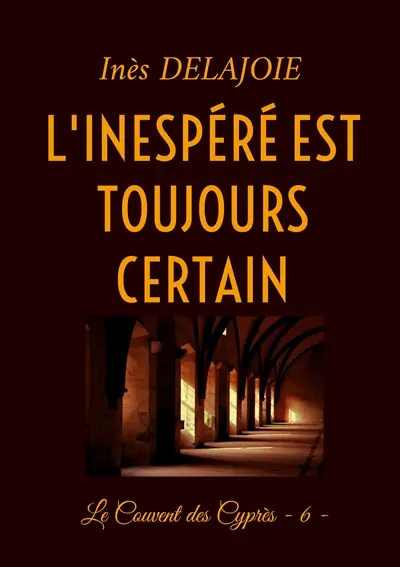 L'Inespéré est toujours certain : Le Couvent des Cyprès : 6