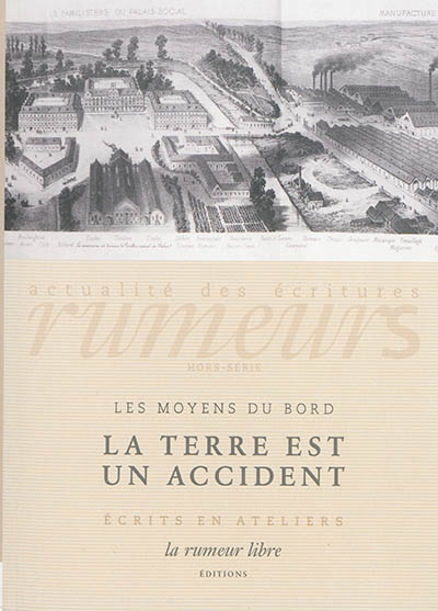 rumeurs : actualité des écritures, hors-série, n° 1. la terre est un accident : écrits en ateliers