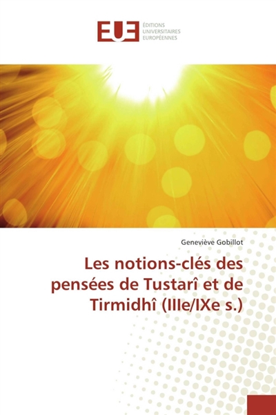 Les notions-clés des pensées de Tustarî et de Tirmidhî (IIIe/IXe s.)
