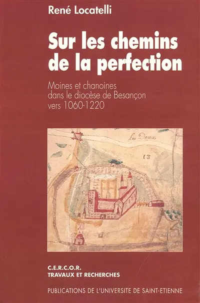Sur les chemins de la perfection, moines et chanoines dans le diocèse de Besançon vers 1060-1220