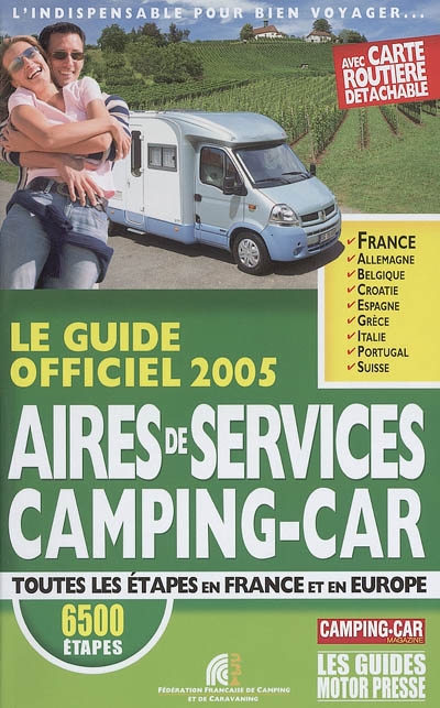 Le guide officiel 2005 aires de services camping-car : toutes les étapes en France et en Europe