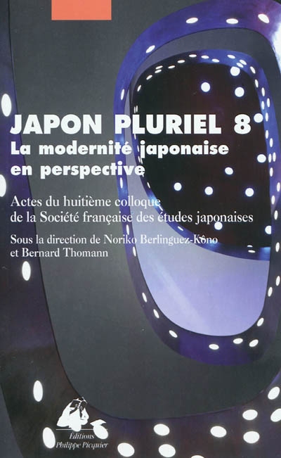 Japon pluriel. Vol. 8. La modernité japonaise en perspective : actes du huitième colloque de la Société française des études japonaises, Lille, 18-20 décembre 2008