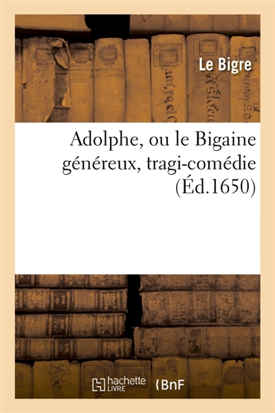 Adolphe, ou le Bigaine généreux, tragi-comédie