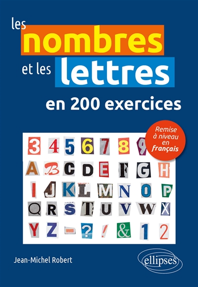 Les chiffres et les lettres en 200 exercices : remise à niveau en français
