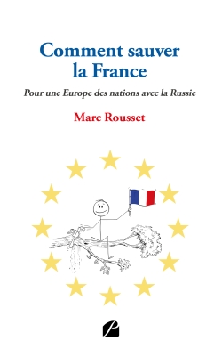 Comment sauver la France : Pour une Europe des nations avec la Russie