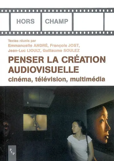 Penser la création audiovisuelle : cinéma, télévision, multimédia
