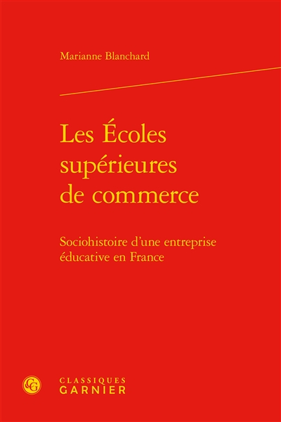 Les écoles supérieures de commerce : sociohistoire d'une entreprise éducative en France