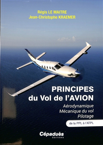 Principes du vol de l'avion : aérodynamique, mécanique du vol, pilotage : de la PPL à l'ATPL