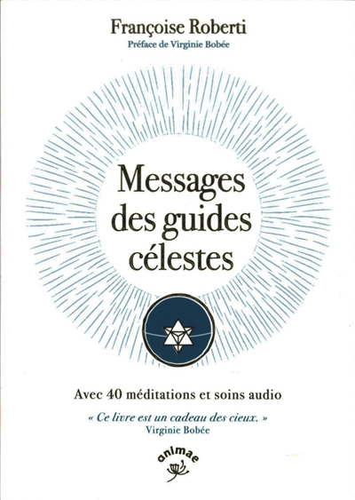 Messages des guides célestes : avec 40 méditations et soins audio