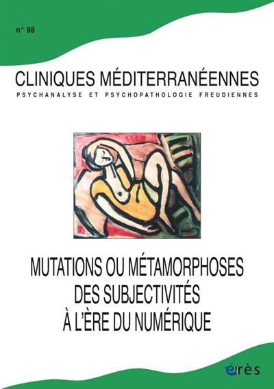 cliniques méditerranéennes, n° 98. mutations ou métamorphoses des subjectivités à l'ère du numérique