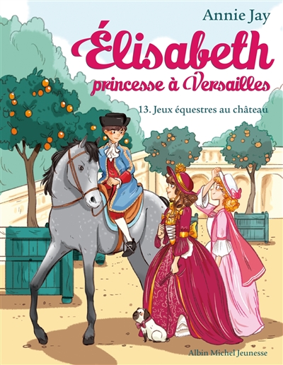 Elisabeth, princesse à Versailles. Vol. 13. Jeux équestres au château