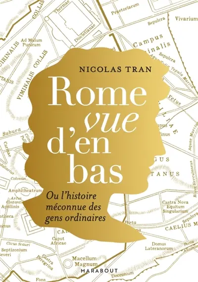 Rome vue d'en bas ou L'histoire méconnue des gens ordinaires