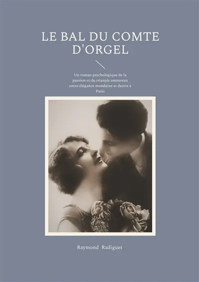 Le Bal du Comte d'Orgel : Un roman psychologique de la passion et du triangle amoureux entre élégance mondaine et destin à Paris