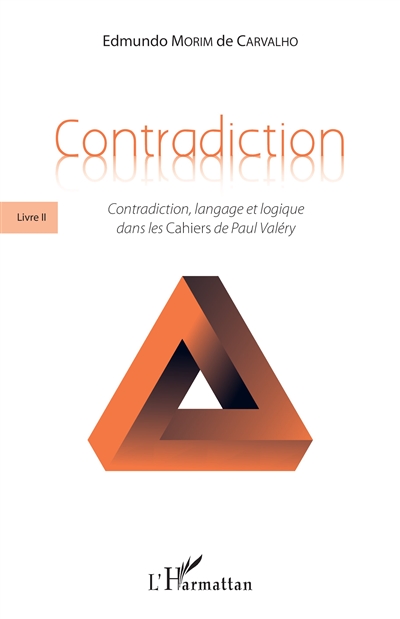 Contradiction, tome 2 : Contradiction, langage et logique dans les Cahiers de Paul Valéry
