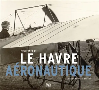 Le Havre aéronautique : des pionniers à Safran