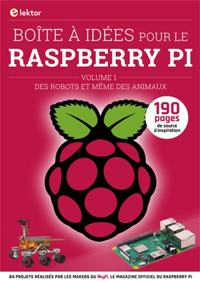 Boîte à idées pour le Raspberry Pi. Vol. 1. Des robots et même des animaux