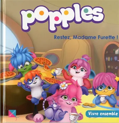 Popples. Vol. 2. Restez, madame Furette ! : vivre ensemble