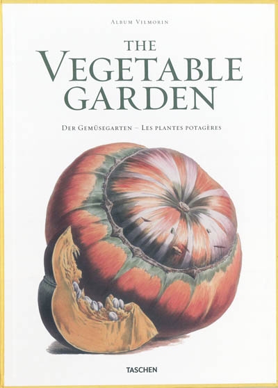 The vegetable garden : album Vilmorin. Der Gemüsegarten. Les plantes potagères