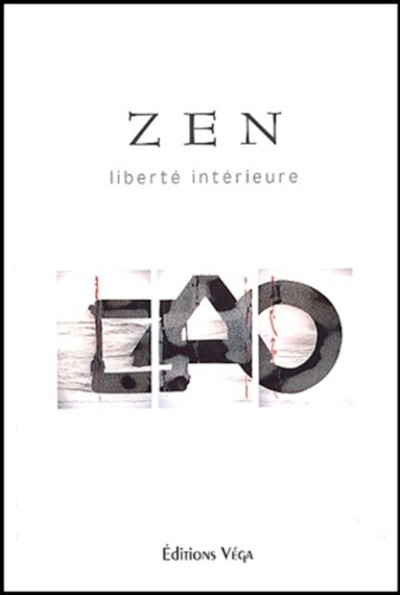 L'essence du zen : liberté intérieure