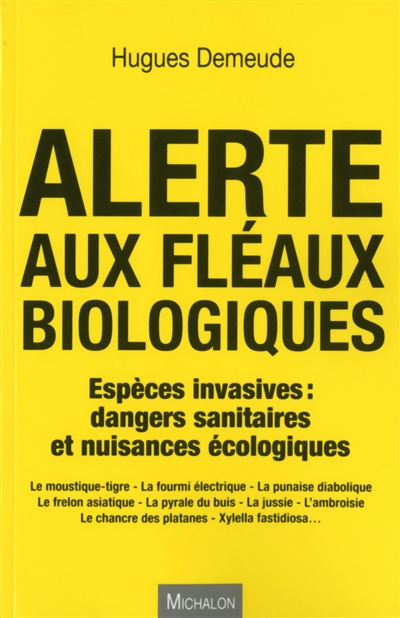 Alerte aux fléaux biologiques : espèces invasives : dangers sanitaires et nuisances écologiques