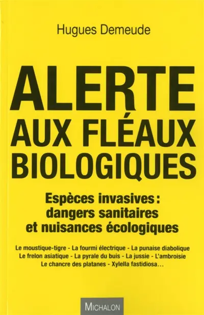 Alerte aux fléaux biologiques : espèces invasives : dangers sanitaires et nuisances écologiques