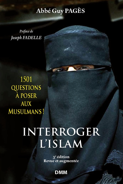 Interroger l'islam : 1.501 questions à poser aux musulmans ! : éléments pour le dialogue islamo-chrétien